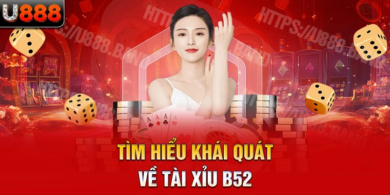 tìm hiểu khái quát về tài xỉu b52