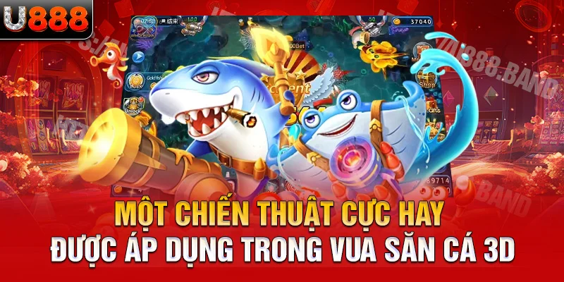 một chiến thuật cực hay được áp dụng trong vua săn cá 3d