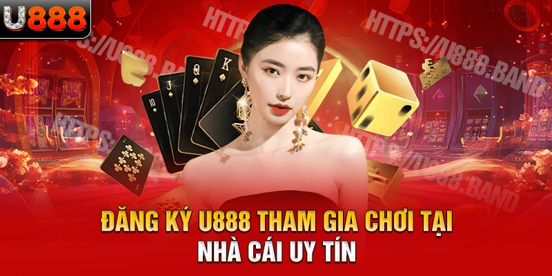 Đăng ký U888 tham gia chơi tại nhà cái uy tín