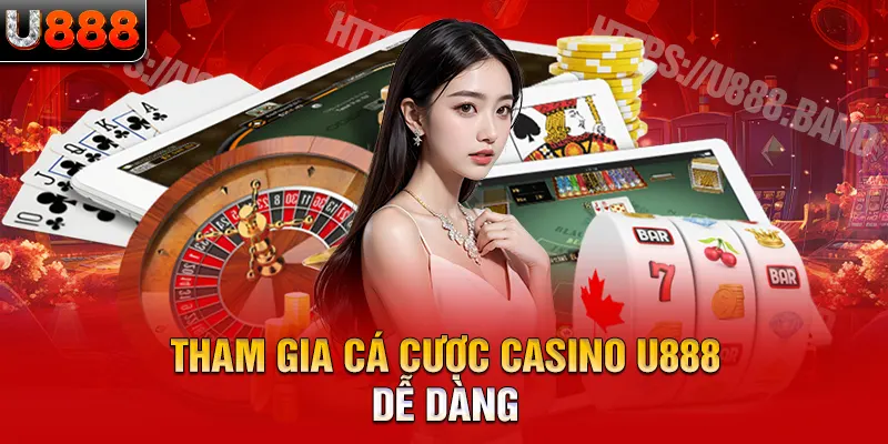 Tham gia cá cược casino U888 dễ dàng