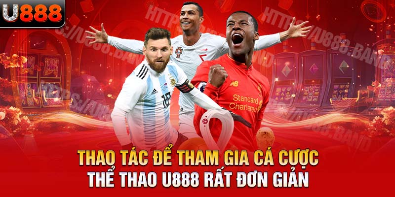 Thao tác để tham gia cá cược thể thao U888 rất đơn giản